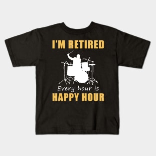 March to the Rhythm of Retirement Fun! Drum Tee Shirt Hoodie - I'm Retired, Every Hour is Happy Hour! Kids T-Shirt